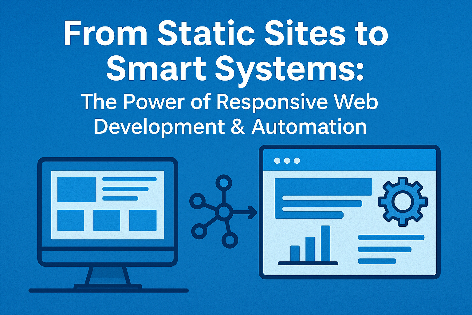 From Static Sites to Smart Systems: The Power of Responboarding Web Development & Automation